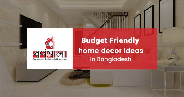 Budget-friendly home decor ideas in Bangladesh