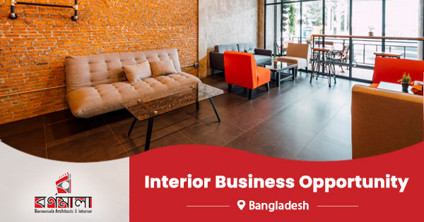 Interior business opportunity in Bangladesh