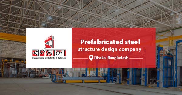 Prefabricated steel structure design company in Bangladesh