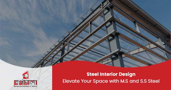 Steel interior design: Elevate your space with M.S and S.S Steel